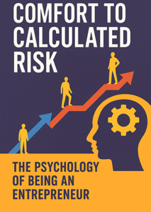 Comfort to Calculated Risk - The Psychology of Being a Entrepreneur